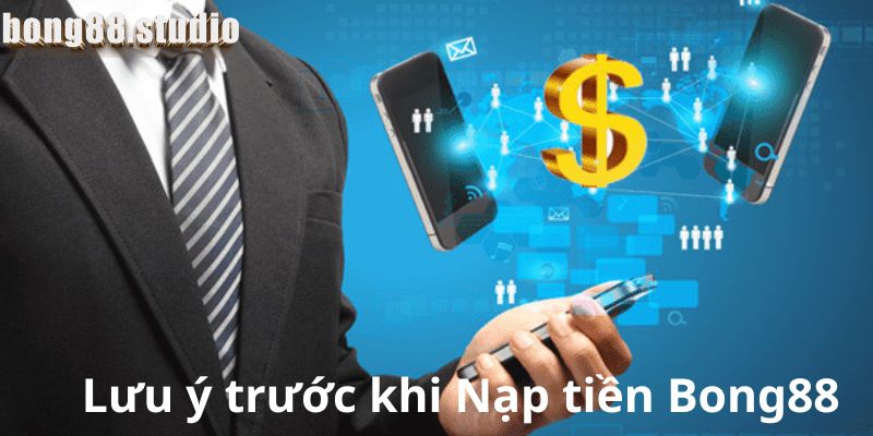 Lưu ý trước khi Nạp tiền Bong88