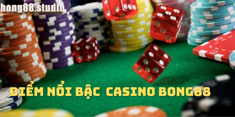 Điểm nổi bật của Casino bong88 so với những nhà cái cá cược trực tuyến khác